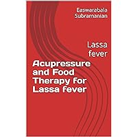 Acupressure Treatment and Food Therapy for Lassa fever: Lassa fever (Common People Medical Books - Part 1) Acupressure Treatment and Food Therapy for Lassa fever: Lassa fever (Common People Medical Books - Part 1) Kindle Paperback