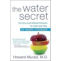 The Water Secret: The Cellular Breakthrough to Look and Feel 10 Years Younger The Water Secret: The Cellular Breakthrough to Look and Feel 10 Years Younger Paperback Kindle Audible Audiobook Hardcover Audio CD