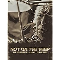 Lee Kerslake - Not On The Heep: The Heavy Metal Saga Of Lee Kerslake