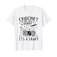 Crochet is not just a hobby it's a craft - Crocheting T-Shirt