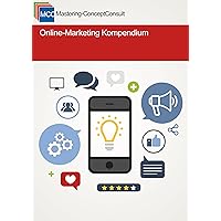Online Marketing Kompendium: Online-Marketing Wissen kompakt vermittelt (MCC Online-Marketing 1) (German Edition)