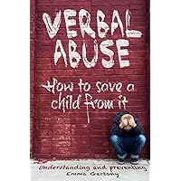 Verbal abuse: How to save a child from it. Understanding and preventing. Verbal abuse: How to save a child from it. Understanding and preventing. Paperback Kindle