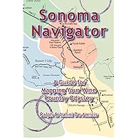 Sonoma Navigator: A Guide for Mapping Your Wine Country Odyssey