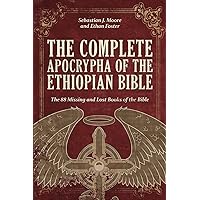 The Complete Apocrypha Of The Ethiopian Bible: The 88 Missing and Lost Books of the Bible The Complete Apocrypha Of The Ethiopian Bible: The 88 Missing and Lost Books of the Bible Paperback Kindle