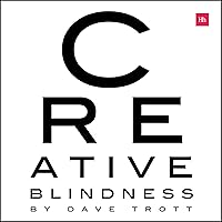 Creative Blindness (And How to Cure It): Real-Life Stories of Remarkable Creative Vision Creative Blindness (And How to Cure It): Real-Life Stories of Remarkable Creative Vision Audible Audiobook Paperback Kindle