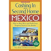 Cashing In On a Second Home in Mexico: How to Buy, Rent and Profit from Property South of the Border Cashing In On a Second Home in Mexico: How to Buy, Rent and Profit from Property South of the Border Kindle Paperback Mass Market Paperback