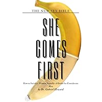 SHE COMES FIRST: How to Satisfy a Woman Sexually: A Guide for Considerate Men (New Sex Bible) SHE COMES FIRST: How to Satisfy a Woman Sexually: A Guide for Considerate Men (New Sex Bible) Kindle Paperback Hardcover