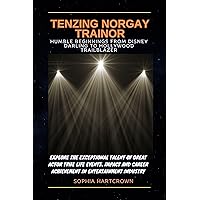 TENZING NORGAY TRAINOR HUMBLE BEGINNINGS FROM DISNEY DARLING TO HOLLYWOOD TRAILBLAZER (Biography Of Best Young Hollywood Actor And Actress Book 26) TENZING NORGAY TRAINOR HUMBLE BEGINNINGS FROM DISNEY DARLING TO HOLLYWOOD TRAILBLAZER (Biography Of Best Young Hollywood Actor And Actress Book 26) Kindle Hardcover Paperback