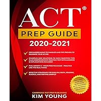 ACT Prep Guide 2020-2021: Full-Length 4 hours Practice Exam, Groundbreaking Techniques and Tips to Maximize Your Score. Practice Like The Real Thing. (College Test Preparation)