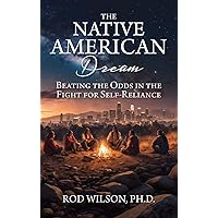 The Native American Dream: Beating the Odds in the Fight for Self-Reliance The Native American Dream: Beating the Odds in the Fight for Self-Reliance Kindle Paperback Hardcover