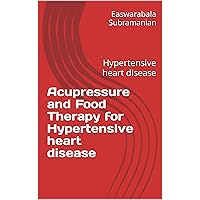 Acupressure and Food Therapy for Hypertensive heart disease: Hypertensive heart disease (Medical Books for Common People - Part 1 Book 167) Acupressure and Food Therapy for Hypertensive heart disease: Hypertensive heart disease (Medical Books for Common People - Part 1 Book 167) Kindle Paperback