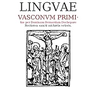 Linguae vasconum primitiae (Basque Edition) Linguae vasconum primitiae (Basque Edition) Kindle Paperback