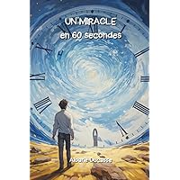 UN MIRACLE en 60 secondes (French Edition)