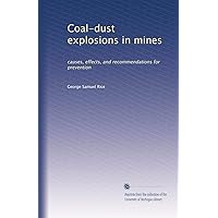 Coal-dust explosions in mines: causes, effects, and recommendations for prevention Coal-dust explosions in mines: causes, effects, and recommendations for prevention Paperback