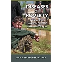 Diseases of Poverty: Epidemiology, Infectious Diseases, and Modern Plagues (Geisel Series in Global Health and Medicine) Diseases of Poverty: Epidemiology, Infectious Diseases, and Modern Plagues (Geisel Series in Global Health and Medicine) Paperback Kindle