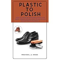 Plastic To Polish: How to make Sustainable Shoe and Boot Cream polish from Plastic and other Waste Materials