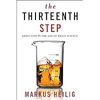 The Thirteenth Step: Addiction in the Age of Brain Science The Thirteenth Step: Addiction in the Age of Brain Science Hardcover Kindle Paperback