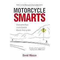 Motorcycle Smarts: Overcome Fear, Learn Control, Master Riding Well Motorcycle Smarts: Overcome Fear, Learn Control, Master Riding Well Kindle Audible Audiobook Paperback