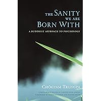 The Sanity We Are Born With: A Buddhist Approach to Psychology The Sanity We Are Born With: A Buddhist Approach to Psychology Paperback Kindle