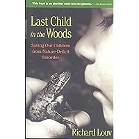 Last Child in the Woods: Saving Our Children from Nature-Deficit Disorder Last Child in the Woods: Saving Our Children from Nature-Deficit Disorder Paperback Hardcover Preloaded Digital Audio Player