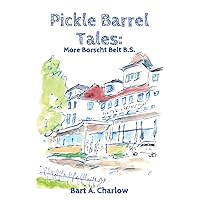 Pickle Barrel Tales: More Borscht Belt BS Pickle Barrel Tales: More Borscht Belt BS Paperback Kindle Hardcover