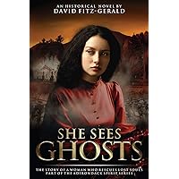 She Sees Ghosts - The Story of a Woman Who Rescues Lost Souls: Part of the Adirondack Spirit Series
