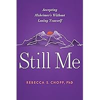 Still Me: Accepting Alzheimer’s Without Losing Yourself Still Me: Accepting Alzheimer’s Without Losing Yourself Paperback Kindle