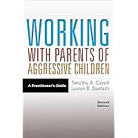 Working With Parents of Aggressive Children: A Practitioner's Guide (Applying Psychology in the Schools Series) Working With Parents of Aggressive Children: A Practitioner's Guide (Applying Psychology in the Schools Series) Paperback Kindle