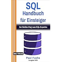 SQL: Handbuch für Einsteiger: Der leichte Weg zum SQL-Experten (German Edition) SQL: Handbuch für Einsteiger: Der leichte Weg zum SQL-Experten (German Edition) Kindle Paperback