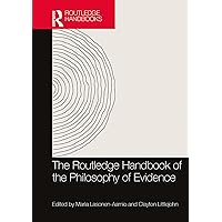 The Routledge Handbook of the Philosophy of Evidence (Routledge Handbooks in Philosophy) The Routledge Handbook of the Philosophy of Evidence (Routledge Handbooks in Philosophy) Kindle Hardcover