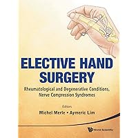 Elective Hand Surgery: Rheumatological and Degenerative Problems, Nerve Compression Syndromes Elective Hand Surgery: Rheumatological and Degenerative Problems, Nerve Compression Syndromes Hardcover