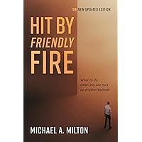 Hit By Friendly Fire: What to do when you are hurt by another believer Hit By Friendly Fire: What to do when you are hurt by another believer Paperback