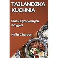 Tajlandzka Kuchnia: Smak Egzotycznych Przygód (Polish Edition)