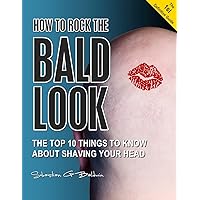 HOW TO ROCK THE BALD LOOK - The top 10 things to know about shaving your head