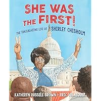 She Was the First!: The Trailblazing Life of Shirley Chisholm