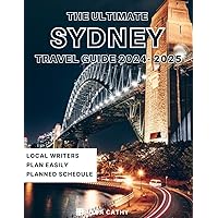 The Ultimate Sydney Travel Guide 2024-2025: Everything you need to know before visiting, Top Things to do, Hidden Gems, Travel Budget and Safety Tips The Ultimate Sydney Travel Guide 2024-2025: Everything you need to know before visiting, Top Things to do, Hidden Gems, Travel Budget and Safety Tips Paperback Kindle