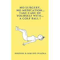 NO SURGERY, NO MEDICATION... TAKE CARE OF YOURSELF WITH... A GOLF BALL!