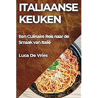 Italiaanse Keuken: Een Culinaire Reis naar de Smaak van Italië (Dutch Edition)