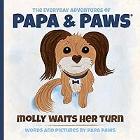 Molly Waits Her Turn (The Everyday Adventures of Papa & Paws) Molly Waits Her Turn (The Everyday Adventures of Papa & Paws) Paperback Kindle Hardcover