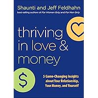 Thriving in Love and Money: 5 Game-Changing Insights about Your Relationship, Your Money, and Yourself Thriving in Love and Money: 5 Game-Changing Insights about Your Relationship, Your Money, and Yourself Hardcover Kindle Audible Audiobook Paperback Audio CD