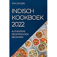 Indisch Kookboek 2022: Authentieke Recepten Voor Beginners (Dutch Edition)
