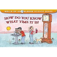 How Do You Know What Time It Is? (Wells of Knowledge Science Series) How Do You Know What Time It Is? (Wells of Knowledge Science Series) Paperback Kindle Library Binding