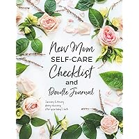 New Mom Self-Care Checklist and Doodle Journal: Surviving and thriving during recovery after your baby's birth