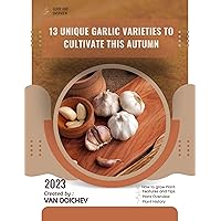 13 Unique Garlic Varieties to Cultivate This Autumn: Guide and overview
