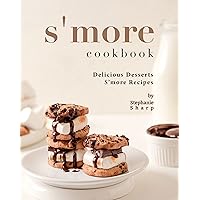 S'more Cookbook: Delicious Desserts S'more Recipes S'more Cookbook: Delicious Desserts S'more Recipes Kindle Paperback