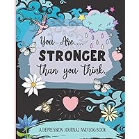 Depression Journal & Log Book - You Are Stronger Than You Think: Track Moods, Feelings, Symptoms, Set Daily Goals & More! Depression Journal & Log Book - You Are Stronger Than You Think: Track Moods, Feelings, Symptoms, Set Daily Goals & More! Paperback