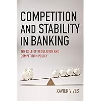 Competition and Stability in Banking: The Role of Regulation and Competition Policy Competition and Stability in Banking: The Role of Regulation and Competition Policy Kindle Hardcover Paperback