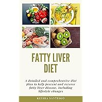 FATTY LIVER DIET: A detailed and comprehensive diet plan to help prevent and reverse fatty liver disease, including lifestyle changes FATTY LIVER DIET: A detailed and comprehensive diet plan to help prevent and reverse fatty liver disease, including lifestyle changes Kindle Paperback