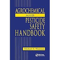 The Agrochemical and Pesticides Safety Handbook The Agrochemical and Pesticides Safety Handbook Paperback Hardcover