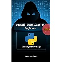 Ultimate Python Guide for Beginners: Learn Python in 15 days Ultimate Python Guide for Beginners: Learn Python in 15 days Kindle Paperback